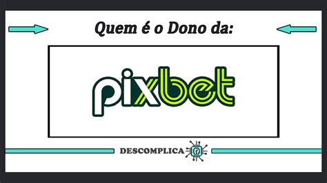 pixbet dono,faturamento da pixbet